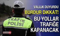 Valilik duyurdu: Burdur'da bu yollar trafiğe kapanacak