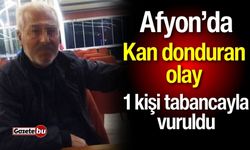 Afyon’da kan donduran olay: 1 kişi tabancayla vuruldu