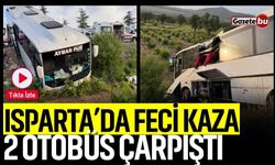 Isparta'da Feci Kaza: 2 Otobüs Çarpıştı, 27 Yaralı