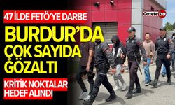 47 ilde FETÖ’ye darbe! Burdur'da da gözaltılar var