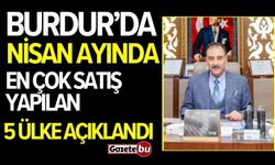 Burdur’da nisan ayında en çok satış yapılan 5 ülke açıklandı