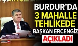 Burdur’da 3 mahalle tehlikede: Başkan Ercengiz açıkladı