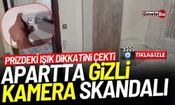 Apartta Gizli Kamera Skandalı! İşte O Görüntüler...