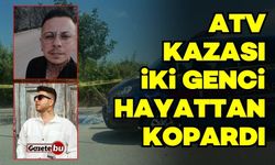 ATV kazası iki genci hayattan kopardı