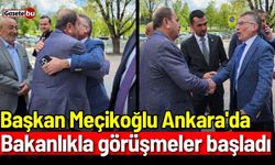 Başkan Meçikoğlu Ankara'da: Bakanlıkla görüşmeler başladı