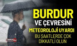 Burdur genelini meteoroloji uyardı: Bu saatlerde çok dikkatli olun