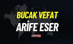 Bucak vefat: Arife Eser vefat etti