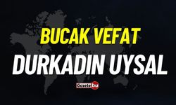 Bucak vefat: Durkadın Uysal vefat etti