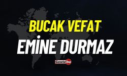 Bucak vefat: Emine Durmaz vefat etti