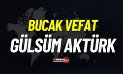 Bucak vefat: Gülsüm Aktürk vefat etti