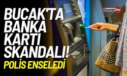 Bucak'ta banka kartı skandalı! Polis enseledi
