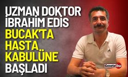 Uzman Doktor İbrahim Edis Bucak'ta Hasta Kabulüne Başladı
