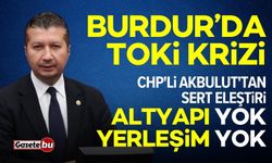 CHP'li Akbulut'tan dikkat çeken eleştiri: “Altyapı yok, yerleşim yok!”