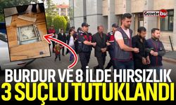 Burdur ve 8 ilde hırsızlık yapan 3 kişi tutuklandı!