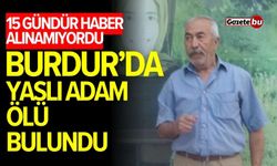 Burdur'da 15 gündür haber alınamayan adam evinde ölü bulundu