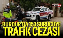 Burdur'da 153 sürücüye ceza uygulandı