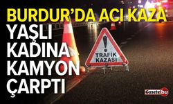 Burdur'da acı kaza! Yaşlı kadına kamyon çarptı