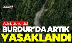 Burdur’da artık yasaklandı! Valilik duyurdu