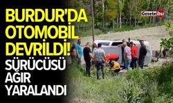 Burdur'da otomobil devrildi! Sürücüsü ağır yaralandı