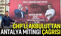 CHP'li Akbulut'tan Antalya Mitingi Çağrısı