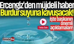 Ercengiz'den müjdeli haber: Burdur suyuna kavuşacak!