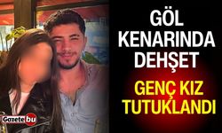 Göl kenarında dehşet: Genç kız tutuklandı