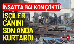 İnşatta balkon çöktü: İşçiler canını son anda kurtardı