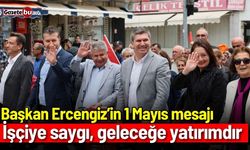 Başkan Ercengiz’in 1 Mayıs mesajı: İşçiye saygı, geleceğe yatırımdır
