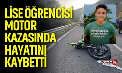 Lise öğrencisi motor kazasında hayatını kaybetti