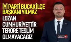 İYİ Parti Bucak İlçe Başkanı Yılmaz: "Lozan Cumhuriyettir, Teröre Teslim Olmayacağız!"