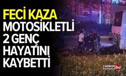 Feci kaza: Motosikletteki 2 genç hayatını kaybetti