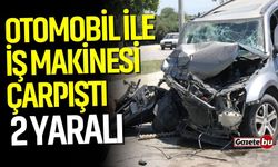 Otomobil ile iş makinesi çarpıştı: 2 yaralı