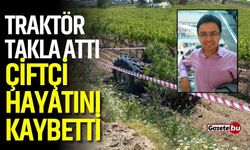 Traktör takla attı, çiftçi hayatını kaybetti