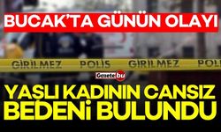 Bucak'ta günün olayı! Yaşlı kadının cansız bedeni bulundu