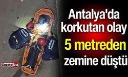 Antalya'da korkutan olay: 5 metreden zemine düştü