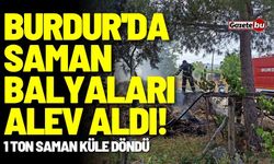 Burdur'da saman balyaları alev aldı! 1 ton saman küle döndü