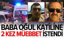 Baba ve oğul katiline 2 kez müebbet istendi