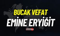 Bucak vefat: Emine Eryiğit vefat etti