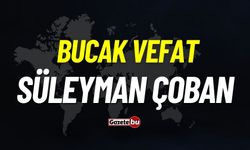 Bucak vefat: Süleyman Çoban vefat etti