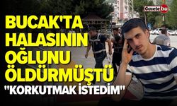 Bucak'ta halasının oğlunu öldürdü: "Korkutmak İstedim"
