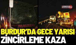 Burdur’da gece yarısı zincirleme kaza