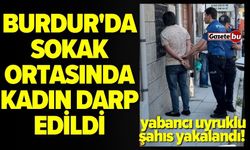 Burdur'da Yabancı Uyruklu Şahıs, Kadını Darp Etti!