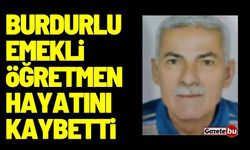 Burdurlu emekli Biyoloji öğretmeni hayatını kaybetti
