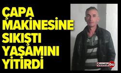 Çapa makinesine sıkışan adam yaşamını yitirdi