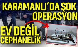 Ev değil cephanelik! Karamanlı’da şok operasyon