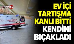 Ev İçi Tartışma Kanlı Bitti: Kendini Bıçakladı