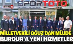 Milletvekili Oğuz'dan müjde! Burdur'a yeni hizmetler