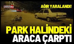 Park halindeki araca çarpan genç ağır yaralandı