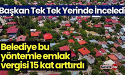 Belediye bu yöntemle emlak vergisi 15 kat arttırdı