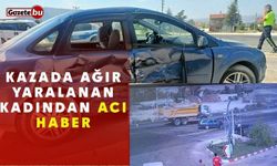 Kazada ağır yaralanan kadından acı haber